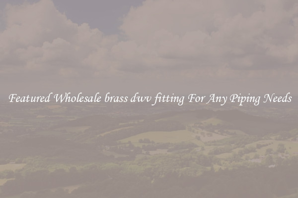 Featured Wholesale brass dwv fitting For Any Piping Needs