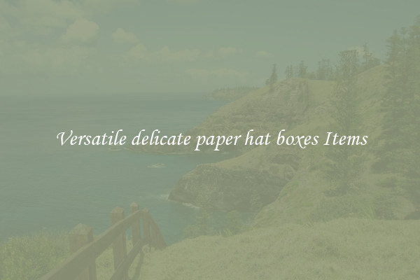 Versatile delicate paper hat boxes Items