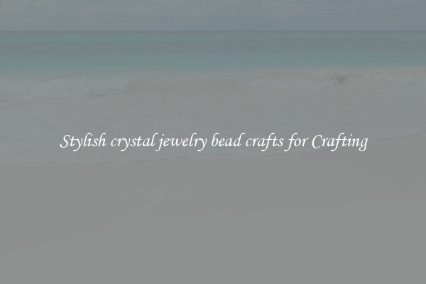 Stylish crystal jewelry bead crafts for Crafting