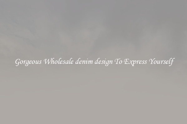 Gorgeous Wholesale denim design To Express Yourself