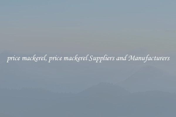 price mackerel, price mackerel Suppliers and Manufacturers