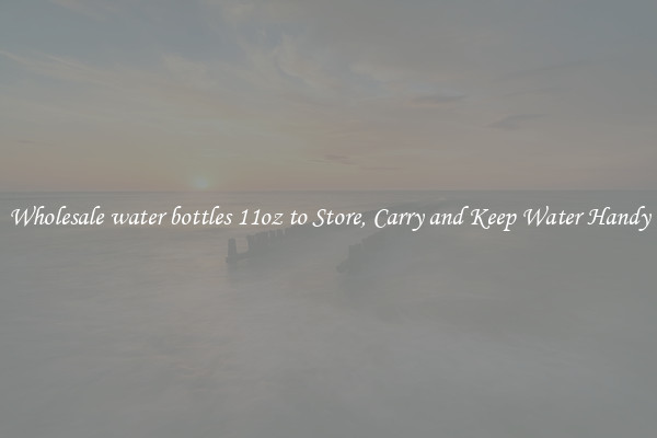Wholesale water bottles 11oz to Store, Carry and Keep Water Handy
