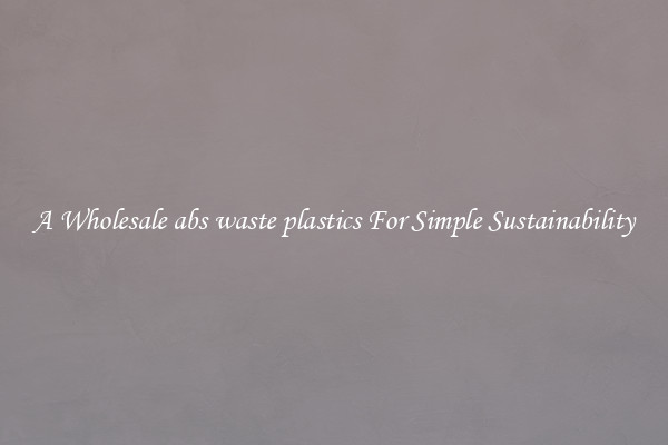  A Wholesale abs waste plastics For Simple Sustainability 