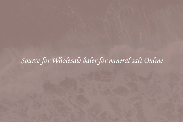 Source for Wholesale baler for mineral salt Online