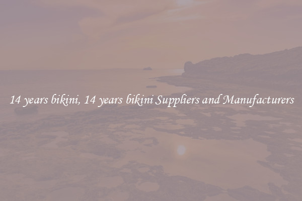 14 years bikini, 14 years bikini Suppliers and Manufacturers