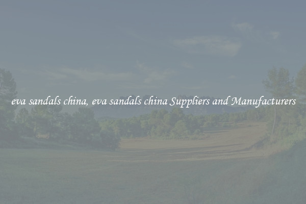 eva sandals china, eva sandals china Suppliers and Manufacturers