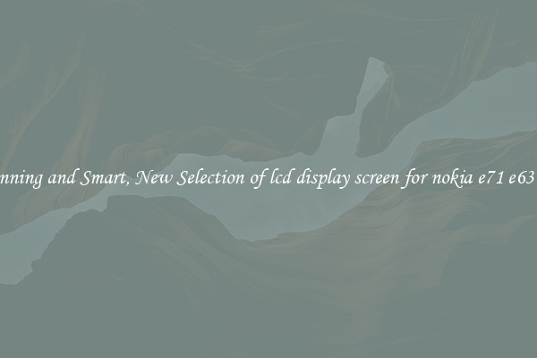 Stunning and Smart, New Selection of lcd display screen for nokia e71 e63 e72