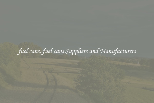 fuel cans, fuel cans Suppliers and Manufacturers