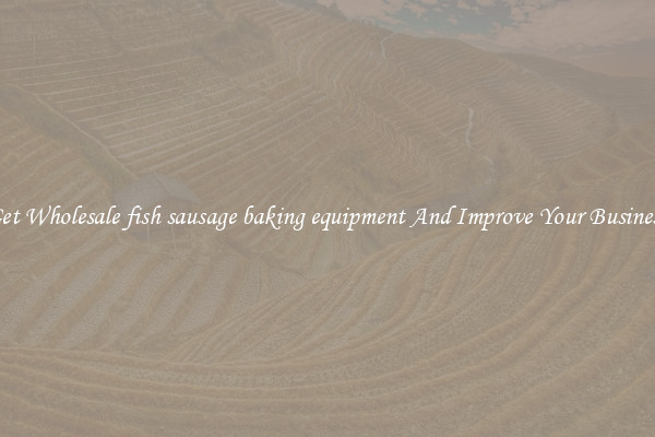 Get Wholesale fish sausage baking equipment And Improve Your Business