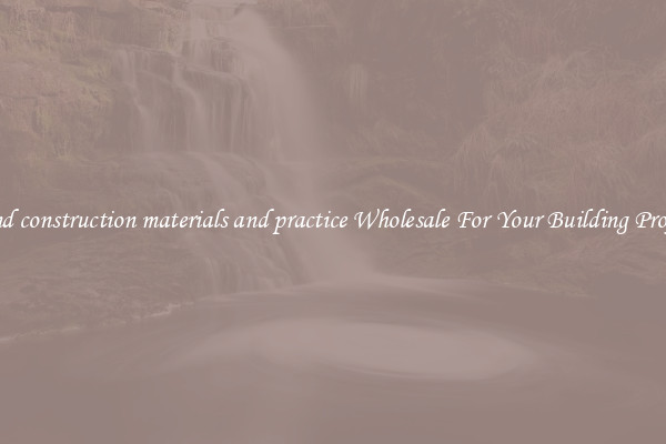 Find construction materials and practice Wholesale For Your Building Project