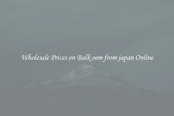 Wholesale Prices on Bulk oem from japan Online