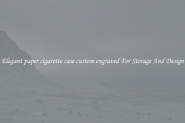 Elegant paper cigarette case custom engraved For Storage And Design