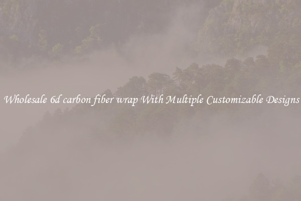 Wholesale 6d carbon fiber wrap With Multiple Customizable Designs
