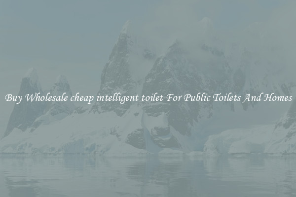 Buy Wholesale cheap intelligent toilet For Public Toilets And Homes