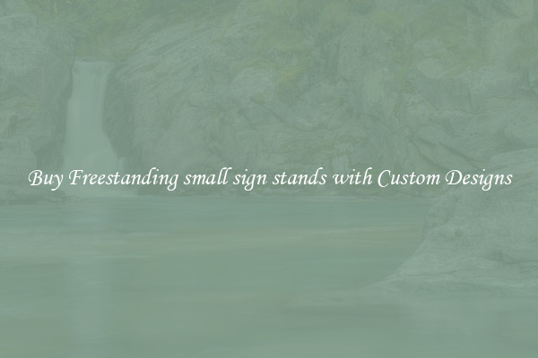 Buy Freestanding small sign stands with Custom Designs