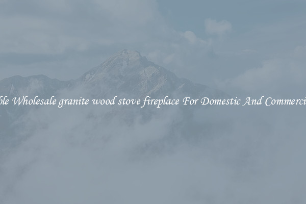 Durable Wholesale granite wood stove fireplace For Domestic And Commercial Use