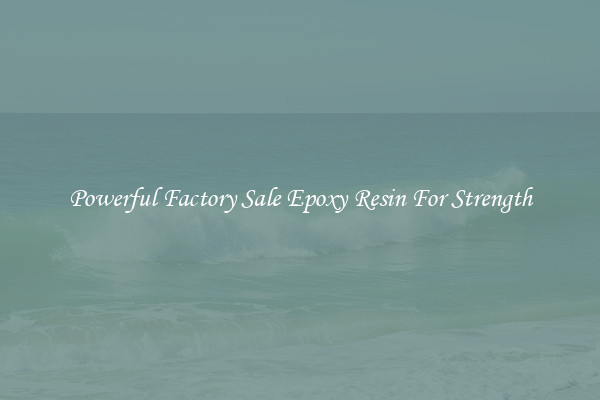 Powerful Factory Sale Epoxy Resin For Strength