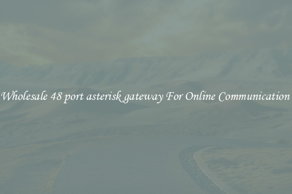 Wholesale 48 port asterisk gateway For Online Communication 