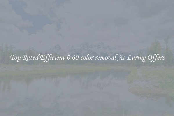 Top Rated Efficient 0 60 color removal At Luring Offers
