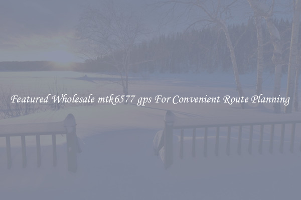 Featured Wholesale mtk6577 gps For Convenient Route Planning 