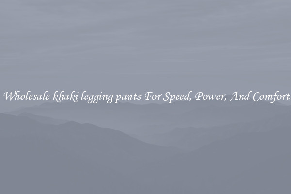 Wholesale khaki legging pants For Speed, Power, And Comfort