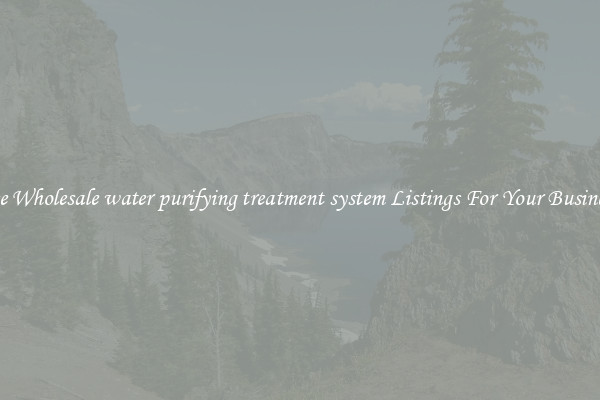 See Wholesale water purifying treatment system Listings For Your Business