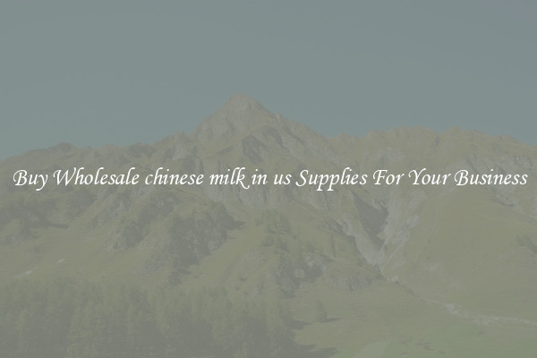 Buy Wholesale chinese milk in us Supplies For Your Business