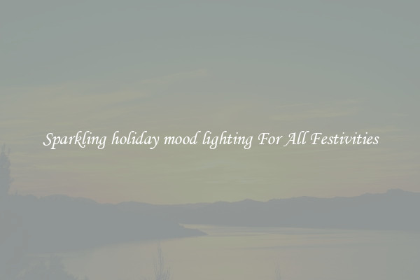 Sparkling holiday mood lighting For All Festivities