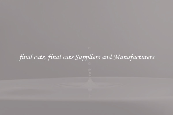 final cats, final cats Suppliers and Manufacturers
