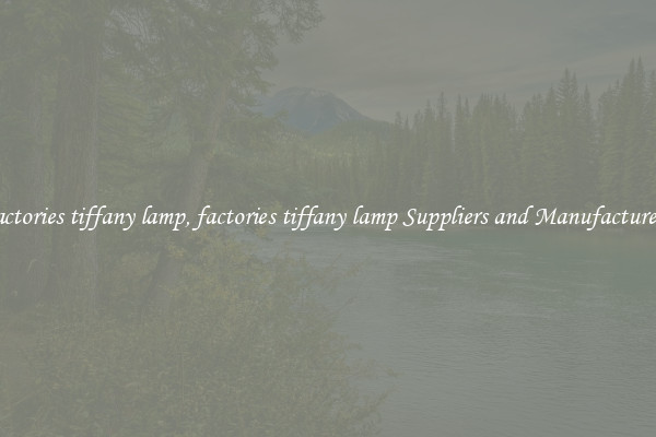 factories tiffany lamp, factories tiffany lamp Suppliers and Manufacturers