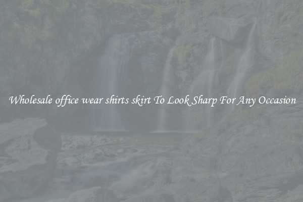 Wholesale office wear shirts skirt To Look Sharp For Any Occasion