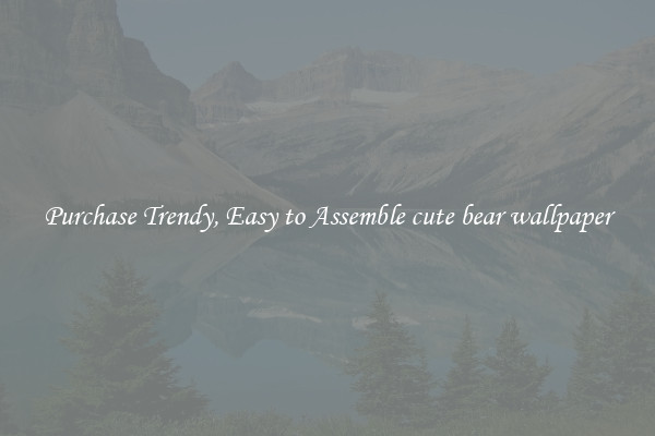 Purchase Trendy, Easy to Assemble cute bear wallpaper