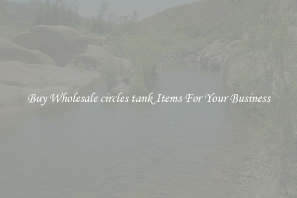 Buy Wholesale circles tank Items For Your Business