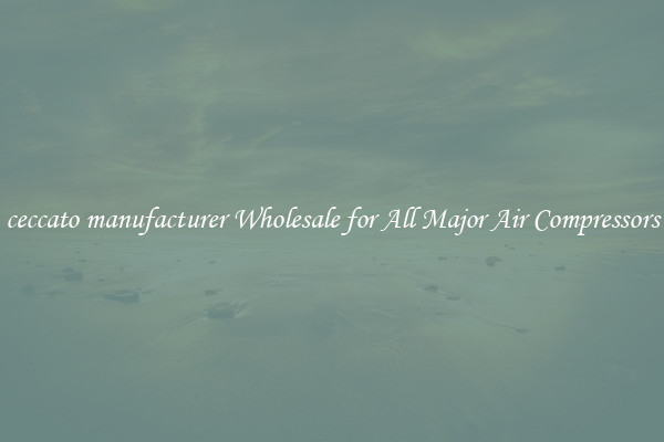 ceccato manufacturer Wholesale for All Major Air Compressors