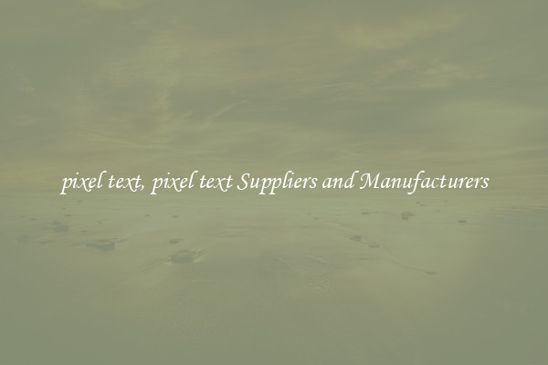 pixel text, pixel text Suppliers and Manufacturers