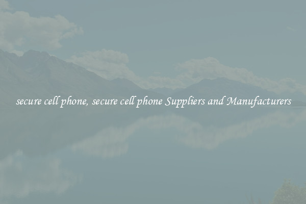 secure cell phone, secure cell phone Suppliers and Manufacturers