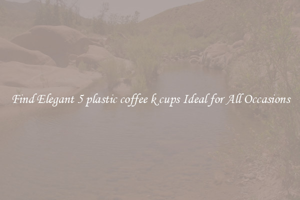 Find Elegant 5 plastic coffee k cups Ideal for All Occasions