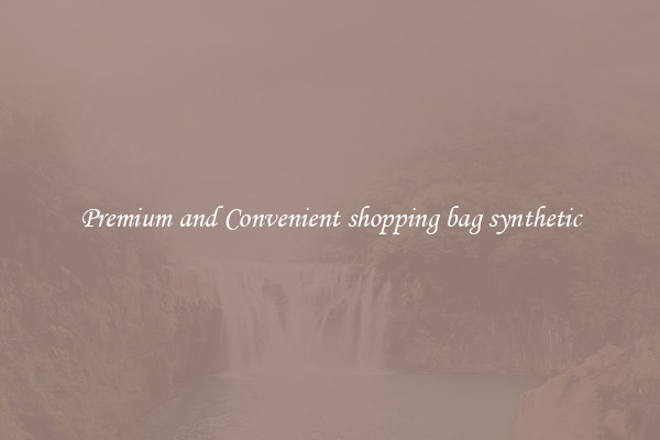 Premium and Convenient shopping bag synthetic