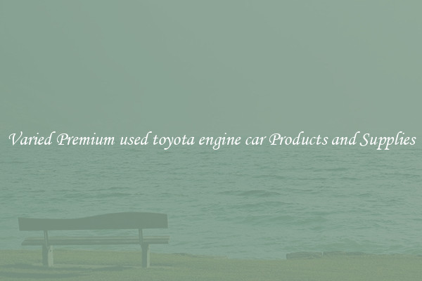 Varied Premium used toyota engine car Products and Supplies