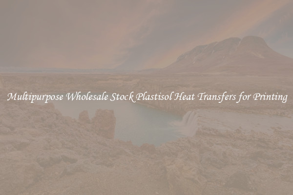 Multipurpose Wholesale Stock Plastisol Heat Transfers for Printing
