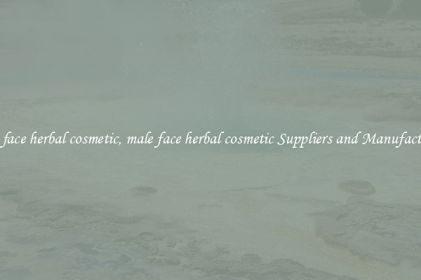 male face herbal cosmetic, male face herbal cosmetic Suppliers and Manufacturers