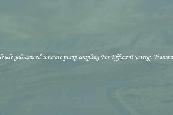 Wholesale galvanized concrete pump coupling For Efficient Energy Transmission