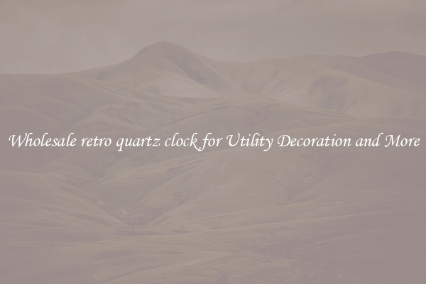 Wholesale retro quartz clock for Utility Decoration and More
