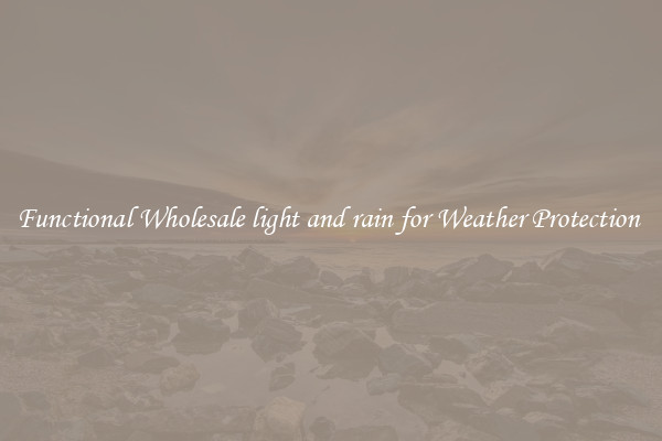 Functional Wholesale light and rain for Weather Protection 
