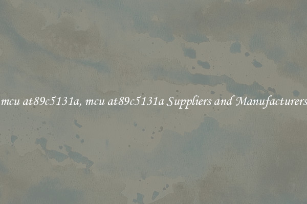 mcu at89c5131a, mcu at89c5131a Suppliers and Manufacturers