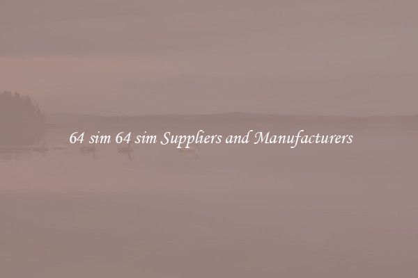 64 sim 64 sim Suppliers and Manufacturers