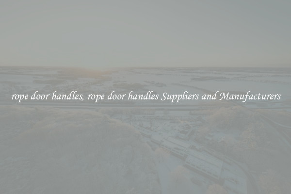 rope door handles, rope door handles Suppliers and Manufacturers
