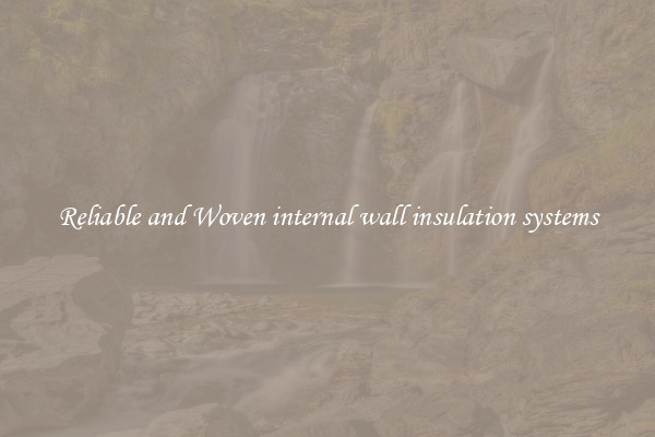 Reliable and Woven internal wall insulation systems
