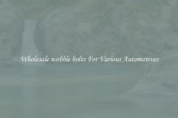 Wholesale wobble bolts For Various Automotives