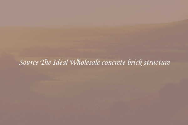 Source The Ideal Wholesale concrete brick structure